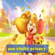 ana shultz privacy